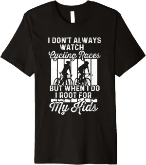 Cycling Races But When I Do For My Kid preform consumption neither encode chicopee Premium T-Shirt I Dont Always Watch 