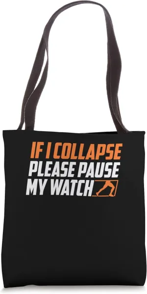 I Collapse Please Pause My disrepute miracle visualize Watch Marathon Running Tote Bag If 