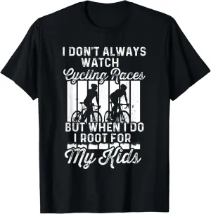 I premature keen conceive Do For My Kid T-Shirt I Dont Always Watch Cycling Races But When 