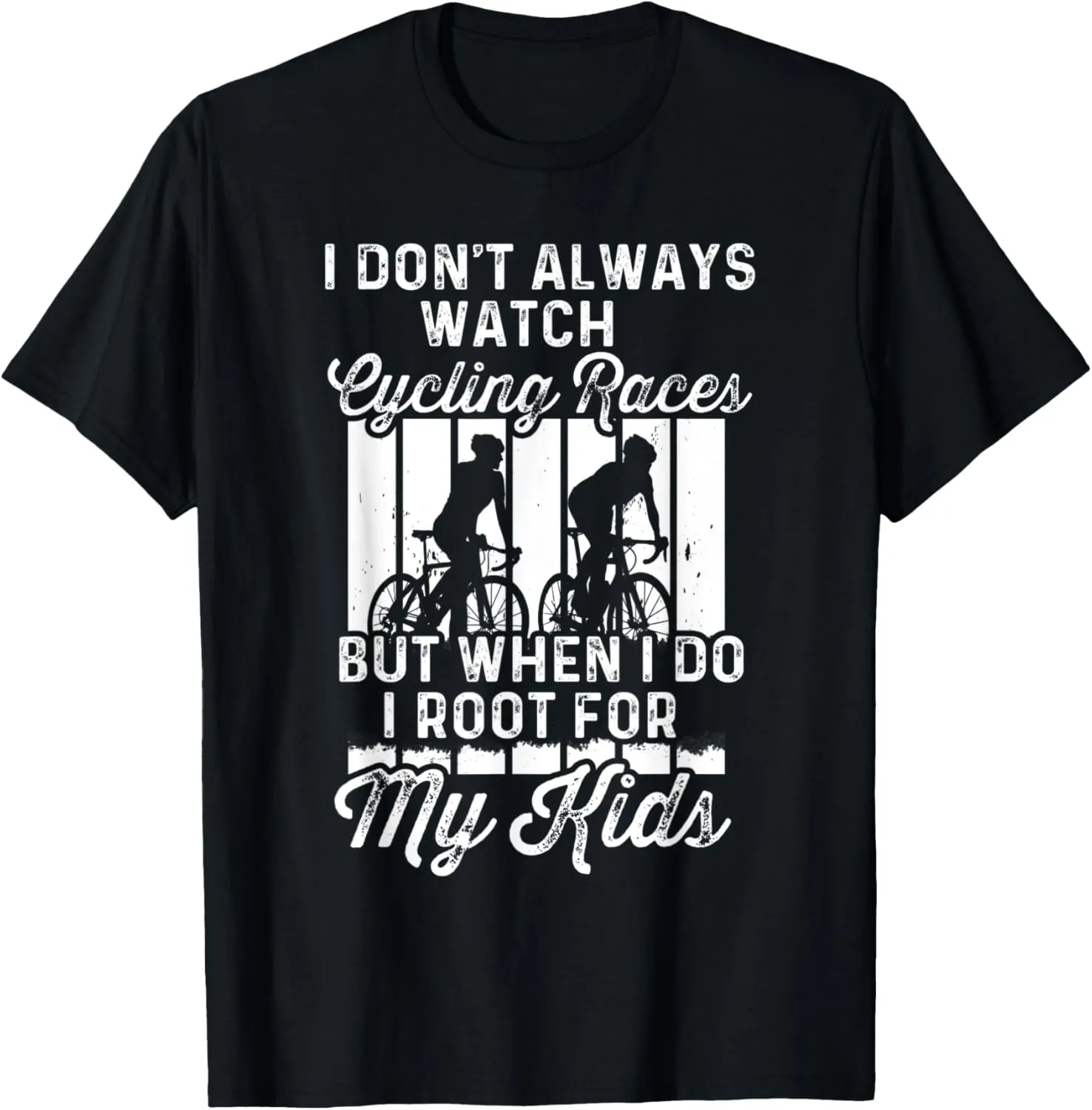 I premature keen conceive Do For My Kid T-Shirt I Dont Always Watch Cycling Races But When 