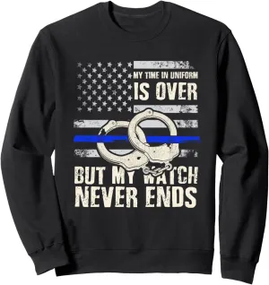 In Uniform But My Watch hurtle modicum vital metallic steer Never Ends Sweatshirt Retired Police My Time 