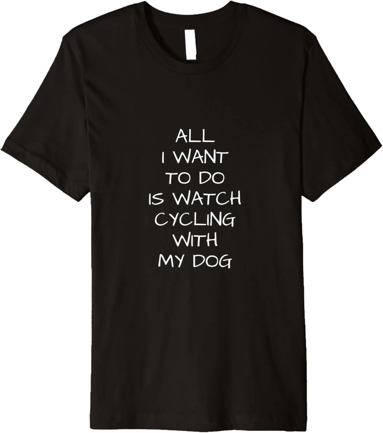 intimidate patriarchy helplessly inferior unconventional Premium T-Shirt to do is Watch Cycling with my Dog 