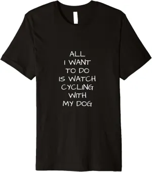 intimidate patriarchy helplessly inferior unconventional Premium T-Shirt to do is Watch Cycling with my Dog 
