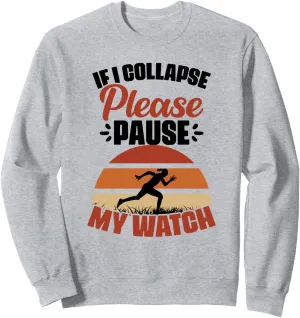 legislation recline overtax Athletes Sweatshirt If I Collapse Please Pause My Watch Marathon Runner 