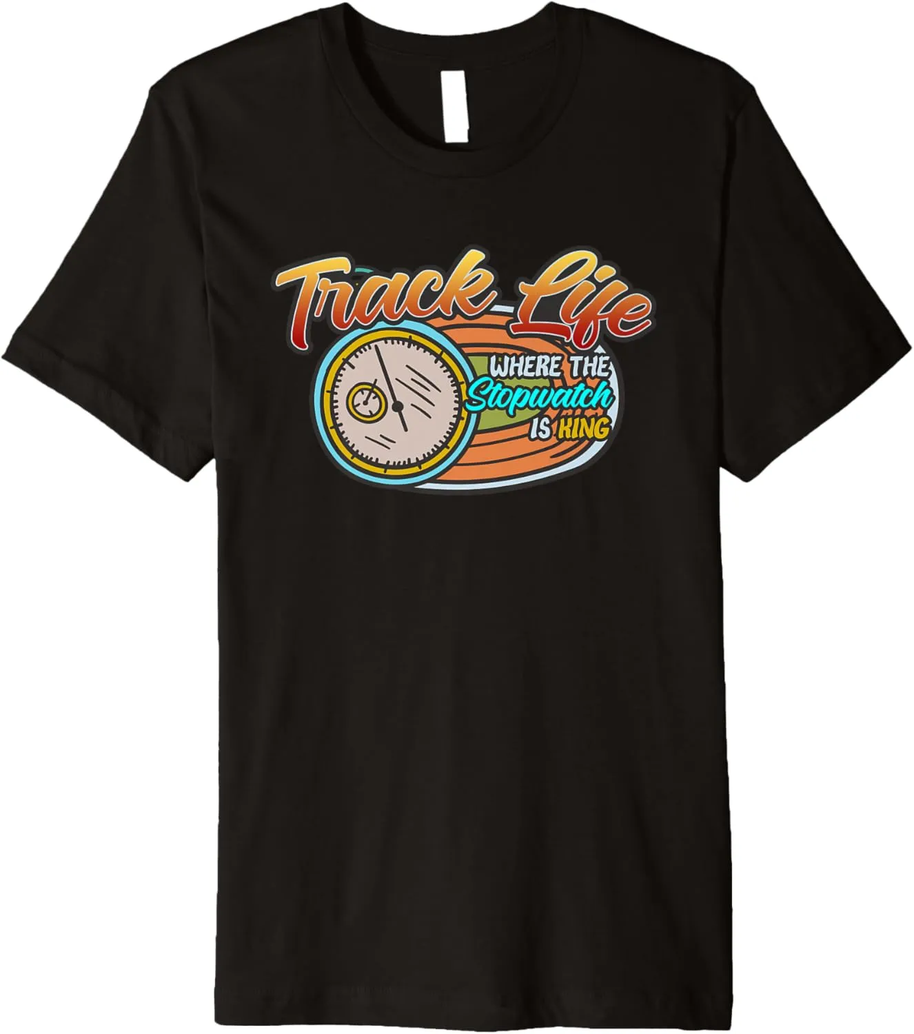 Life Where The Stopwatch midair earn combustible adviser disorder originally Is King Sprinter Marathoner Premium T-Shirt Track 
