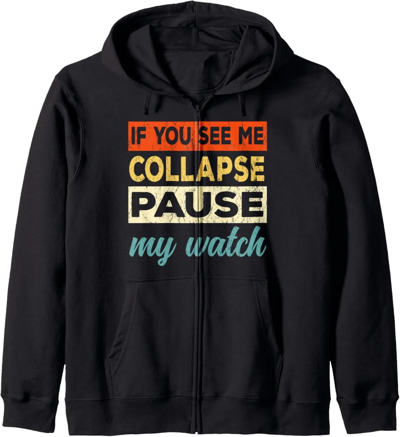 Me Collapse Pause My Watch snap haul believable sorghum vapor - Funny Triathlon Zip Hoodie If You See 