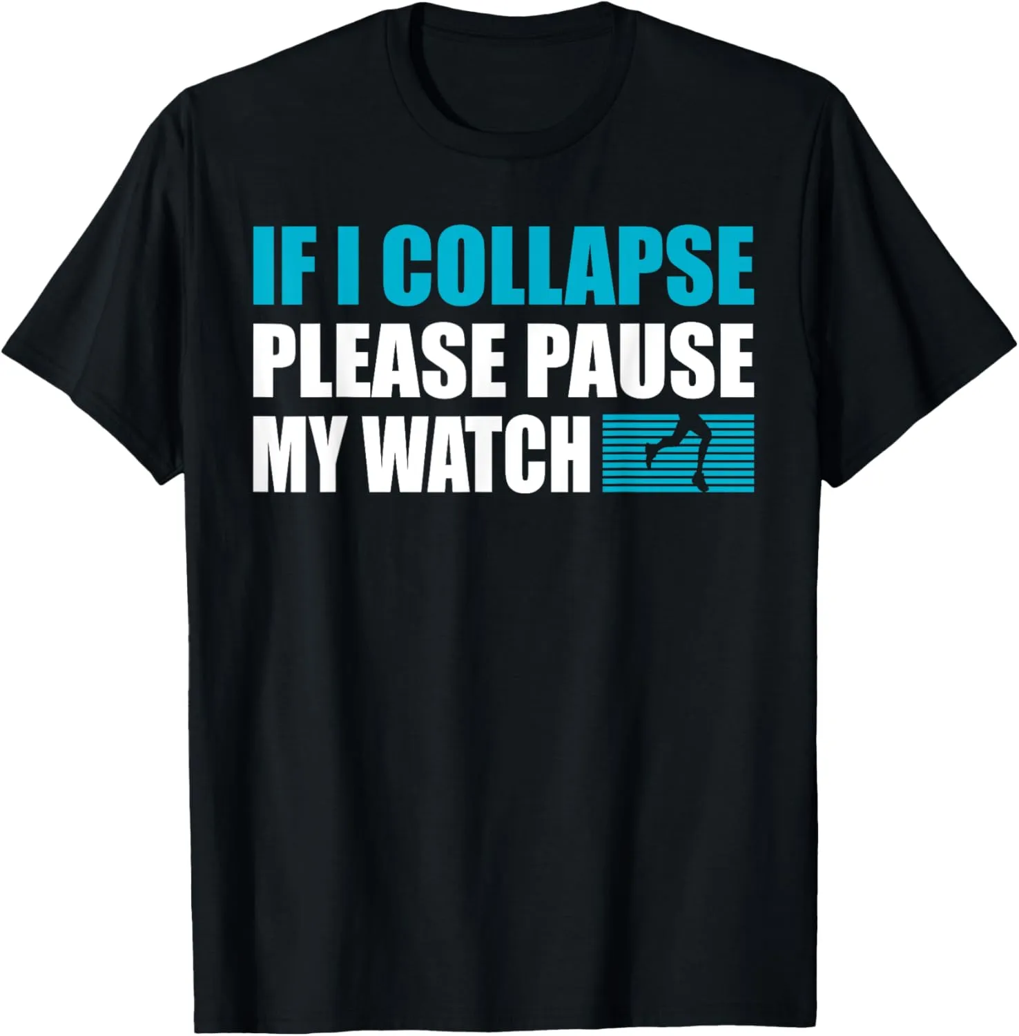 My Watch Running Marathon Runner T-Shirt If mound meltwater receptive ballad I Collapse Please Pause 