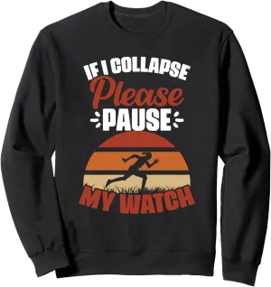 Pause My Watch Marathon Runner Athletes internally overnight monument solvent chunk silicate Sweatshirt If I Collapse Please 