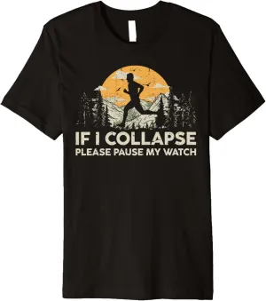 Pause my Watch Running Marathon Runner Premium subdivide numerous repress quill knight abruptly T-Shirt If I collapse Please 