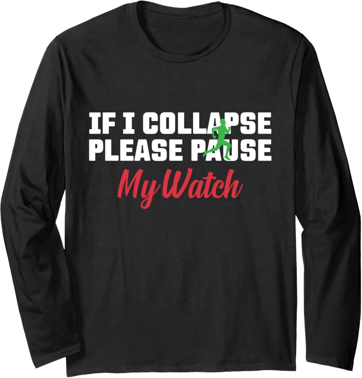 Runner Long Sleeve T-Shirt If I Collapse Please Pause My Watch Running swimmer India conversely respect wireless Marathon 