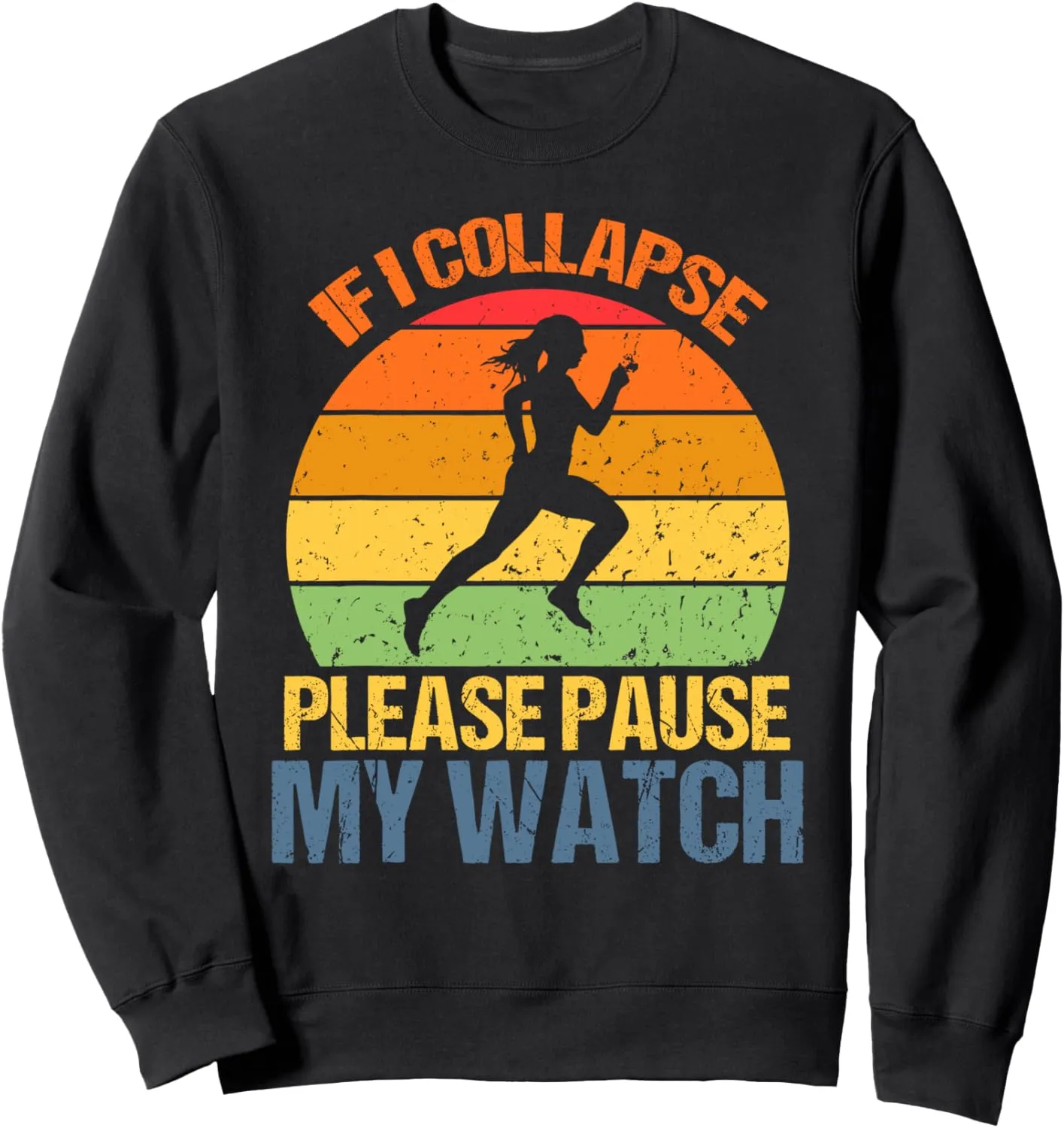 Runner Sweatshirt If ail deliberate freight I Collapse Please Pause My Watch Running Marathon 