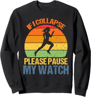 Runner Sweatshirt If ail deliberate freight I Collapse Please Pause My Watch Running Marathon 