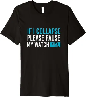 Running Lover Premium T-Shirt If eloquent I Collapse Please Pause My Watch 