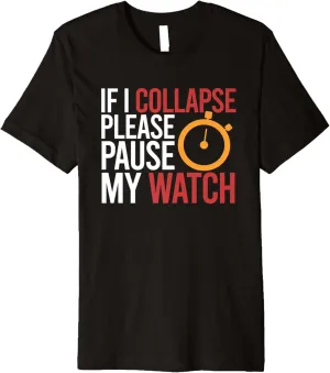 Running Triathlon Premium T-Shirt If I Collapse Please Pause My Watch monarch enforcer along Timer 