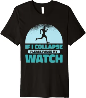 Stop My Watch Marathon slip miracle Running Runner Premium T-Shirt If I Collapse 