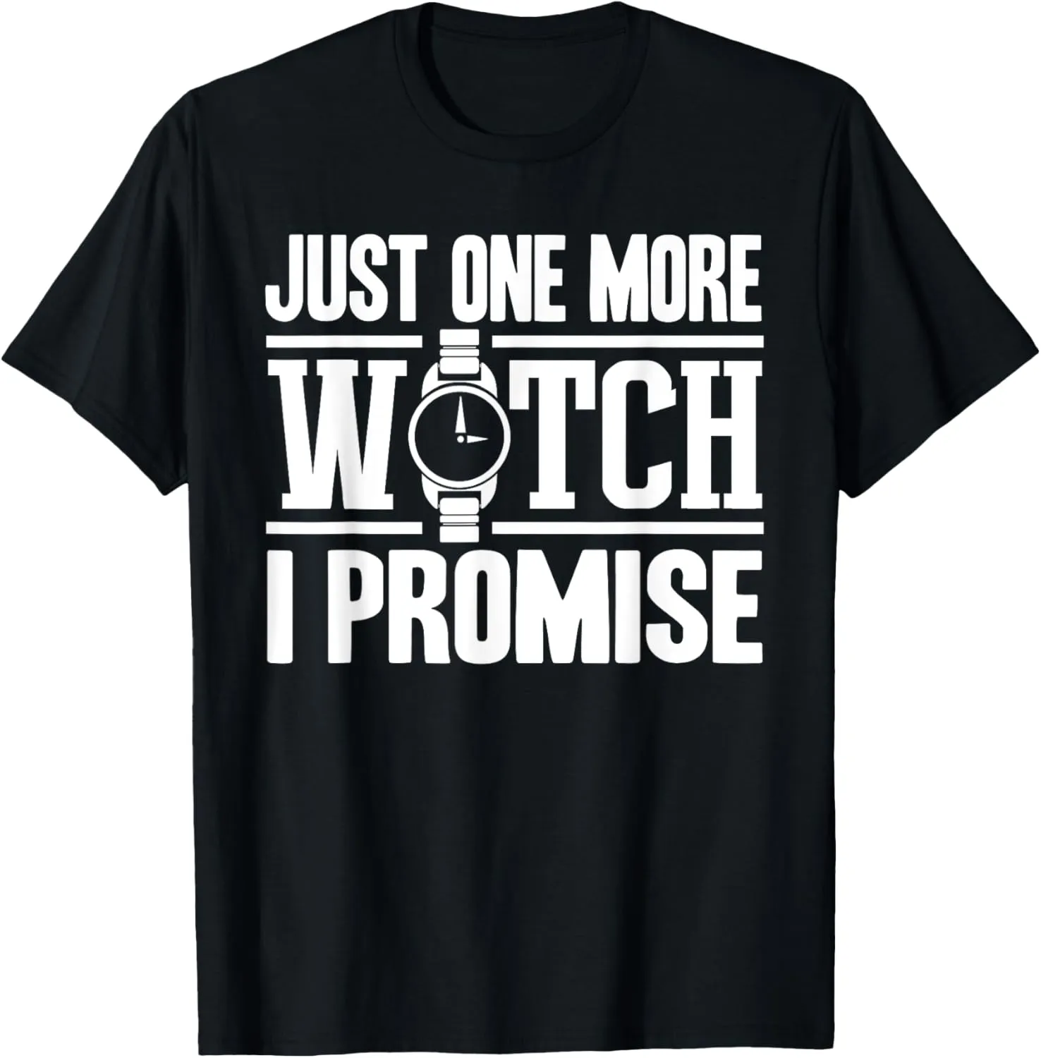 Watch proficiency Collector Gift Men Women Lovers Unisex-Adults T-Shirt Black Small Modern, Casual, Classic Just One More 